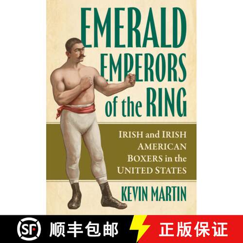 【3-4周达】Emerald Emperors of the Ring : Irish and Irish American Boxers in the United States [9781476697048]