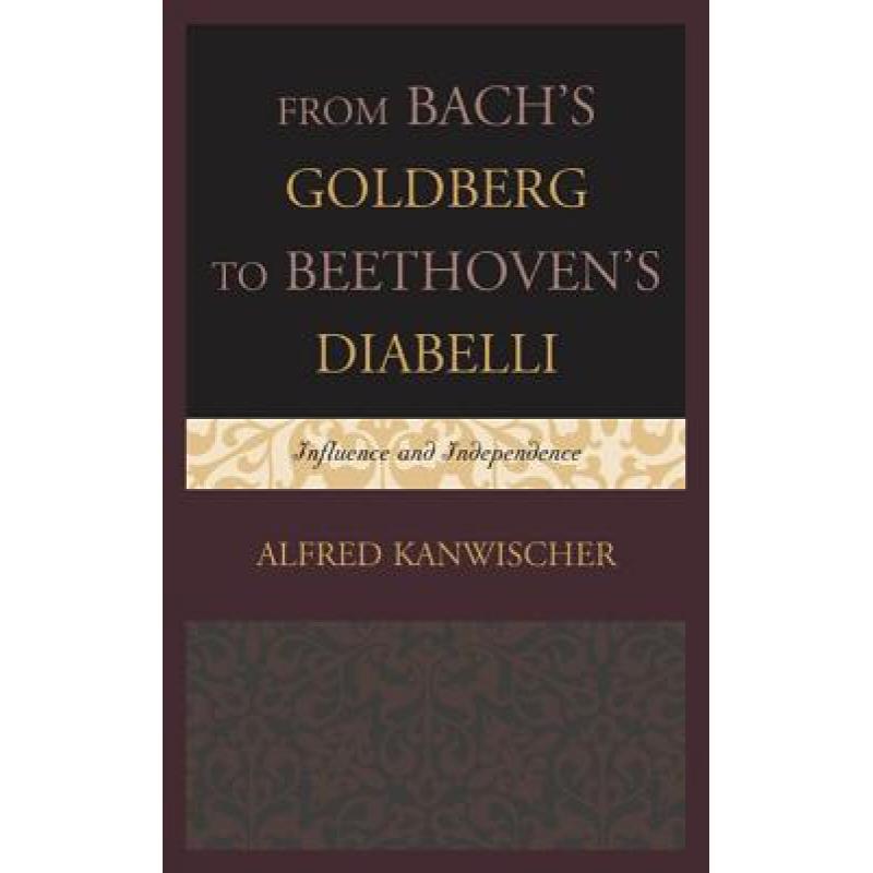 【4周达】From Bach's Goldberg to Beethoven's Diabelli : Influence and Independence [9781442230637]