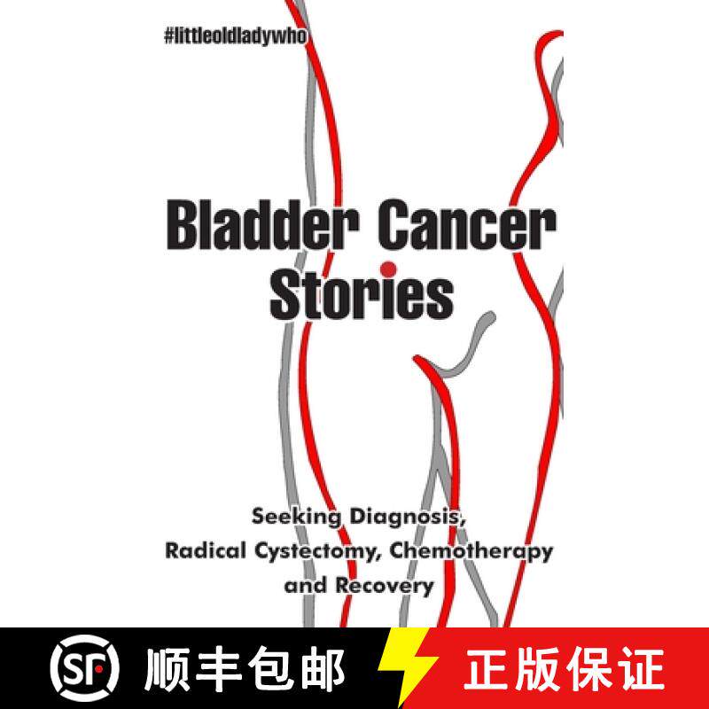 预订 Bladder Cancer Stories: Seeking Diagnosis, Radical Cystectomy, Chemotherapy and Recovery [9788412202960]