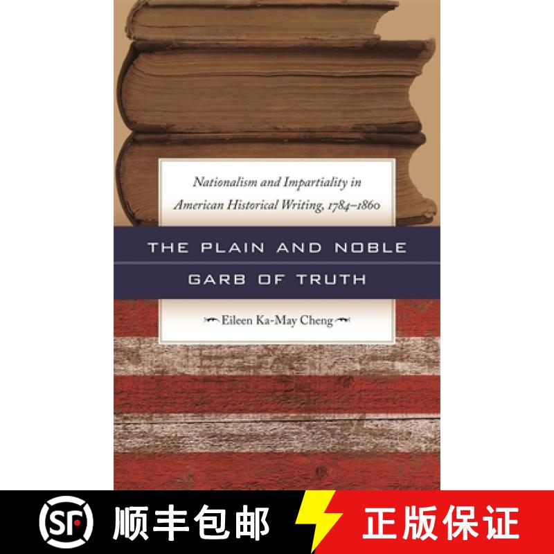 【2-3周达】The Plain and Noble Garb of Truth: Nationalism and Impartiality in American Historical Wri... [9780820338774]