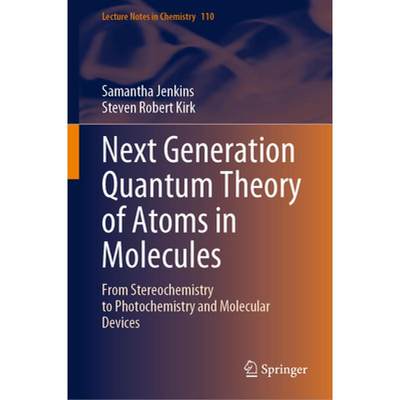 【4周达】Next Generation Quantum Theory of Atoms in Molecules: From Stereochemistry to Photochemistry... [9789819903283]