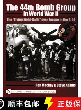 【3-4周达】44th Bomb Group in World War II: The Flying Eight-Balls over Eure in the B-24: The aFlying... [9780764318856]