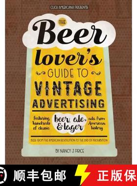 预订 The Beer Lover's Guide to Vintage Advertising: Featuring Hundreds of Classic Beer, Ale & Lager A... [9781944633325]