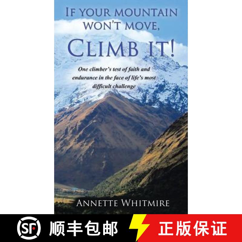 【2-3周达】If Your Mountain Won't Move, Climb It!: One Climber's Test of Faith and Endurance in the F... [9781490845531]