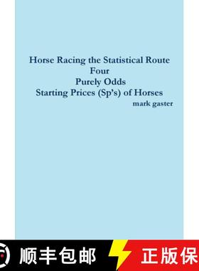 【3-4周达】Horse Racing the Statistical Route Four Purely Odds-Starting Prices (Sp's) of Horses [9781326564889]