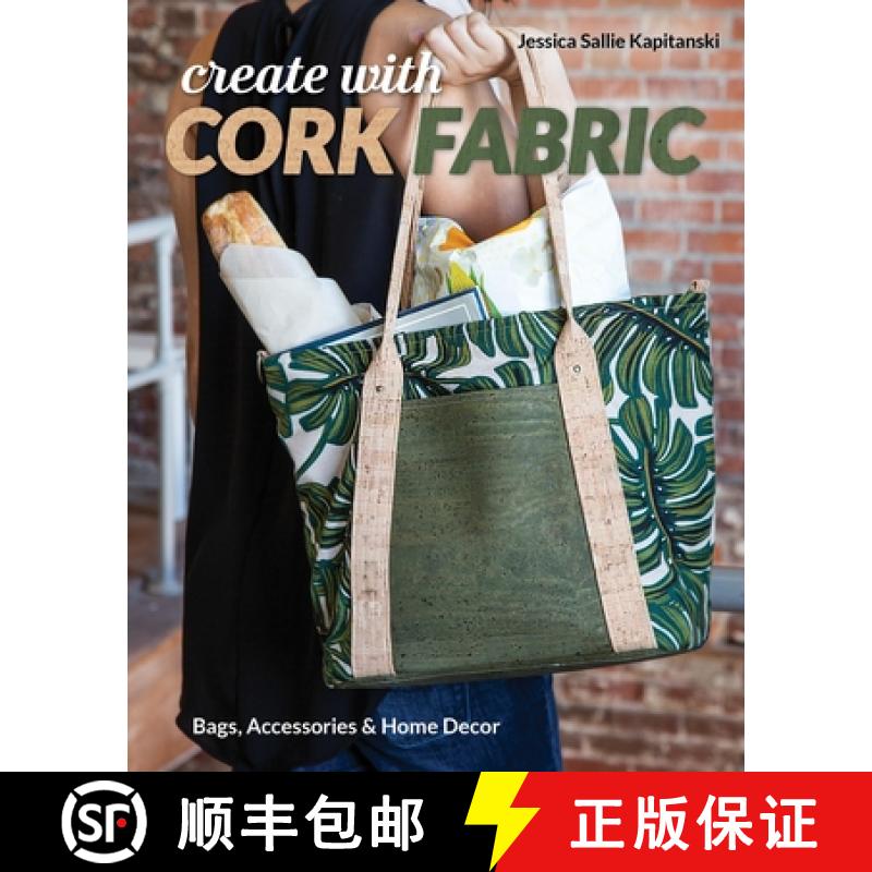 【2-3周达】Create with Cork Fabric: Sew 17 Upscale Projects; Bags, Accessories & Home Decor [9781617458200]