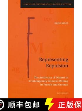 预订 Representing Repulsion : The Aesthetics of Disgust in Contemporary Women's Writing in French and... [9783034308625]