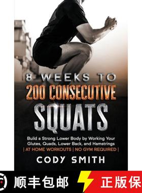 【3-4周达】8 Weeks to 200 Consecutive Squats: Build a Strong Lower Body by Working Your Glutes, Quads... [9781952381164]