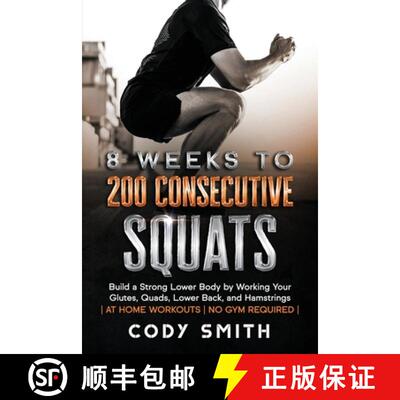【3-4周达】8 Weeks to 200 Consecutive Squats: Build a Strong Lower Body by Working Your Glutes, Quads... [9781952381164]