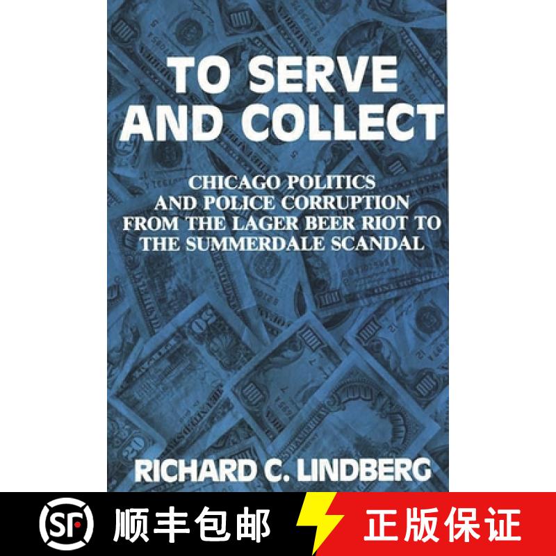 【3-4周达】To Serve and Collect: Chicago Politics and Police Corruption from the Lager Beer Riot to t... [9780275934156]