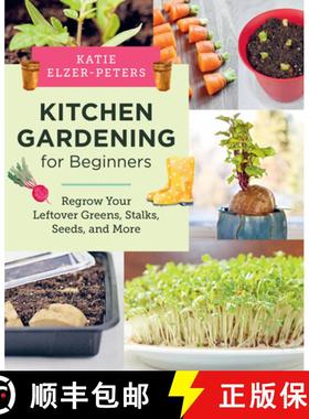 【3-4周达】Kitchen Gardening for Beginners: Regrow Your Leftover Greens, Stalks, Seeds, and More [9780760390986]