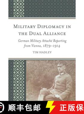 【3-4周达】Military Diplomacy in the Dual Alliance : German Military Attaché Reporting from Vienna, ... [9781498528979]