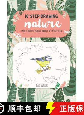 【3-4周达】Ten-Step Drawing: Nature: Learn to Draw 60 Plants & Animals in Ten Easy Steps! [9781633228825]