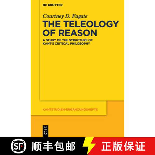 【3-4周达】精装 The Teleology of Reason – A Study of the Structure of Kant`s Critical Philosophy [9783110306262]