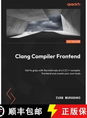 预订 Clang Compiler Frontend: Get to grips with the internals of a C/C++ compiler frontend and create... [9781837630981]