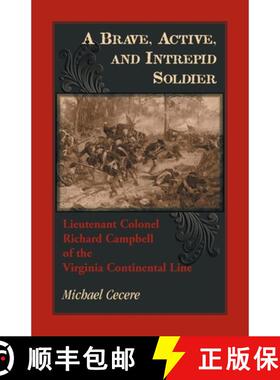 【3-4周达】A Brave, Active, and Intrepid Soldier. Lieutenant Colonel Richard Campbell of the Virginia... [9780788459085]