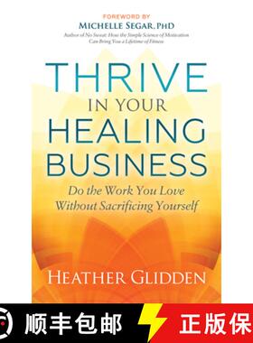 【3-4周达】Thrive in Your Healing Business : Do the Work You Love Without Sacrificing Yourself [9781642795158]