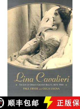 【3-4周达】Lina Cavalieri : The Life of Opera's Greatest Beauty, 1874-1944 [9780786416851]
