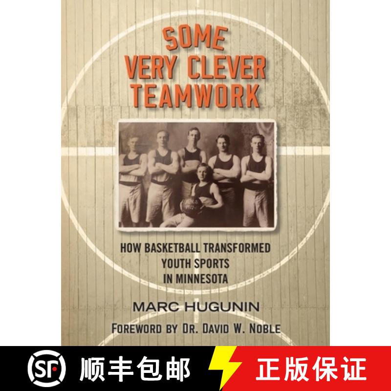 【3-4周达】Some Very Clever Teamwork: How Basketball Transformed Youth Sports in Minnesota [9781643436463]