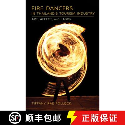 【3-4周达】Fire Dancers in Thailand's Tourism Industry: Art, Affect, and Labor [9781501774935]