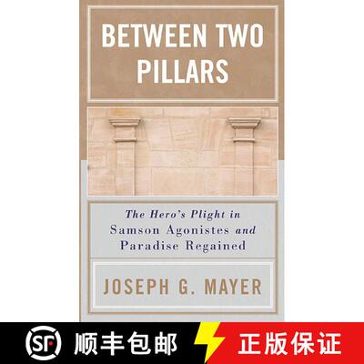 【3-4周达】Between Two Pillars : The Hero's Plight in Samson Agonistes and Paradise Regained [9780761829720]