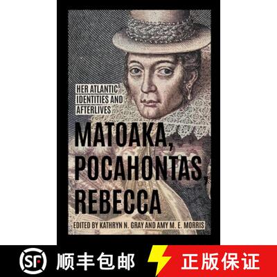 【3-4周达】Matoaka, Pocahontas, Rebecca – Her Atlantic Identities and Afterlives [9780813952437]