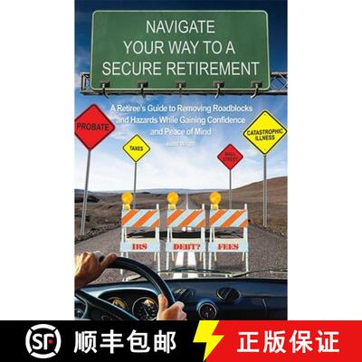 【3-4周达】Navigate Your Way To A Secure Retirement : A Retiree's Guide to Removing Roadblocks and Ha... [9781599322834]