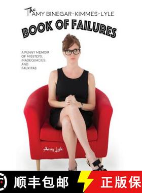 预订 The Amy Binegar-Kimmes-Lyle Book of Failures: A funny memoir of missteps, inadequacies, and faux... [9780998968407]