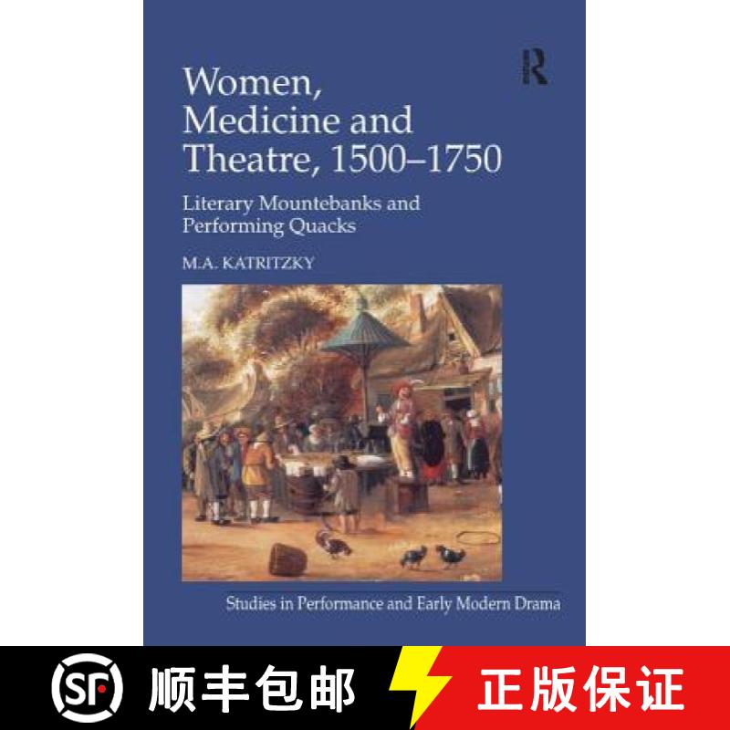 【4周达】Women, Medicine and Theatre 1500-1750: Literary Mountebanks and Performing Quacks [9780754650843]