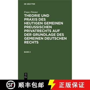 预订 Franz Foerster: Theorie Und Praxis Des Heutigen Gemeinen Preussischen Privatrechts Auf Der Grund... [9783111209500]