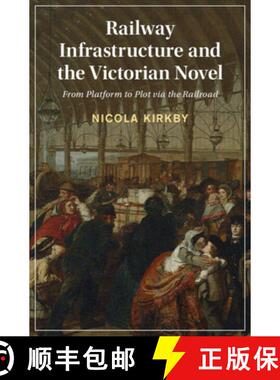 【3-4周达】Railway Infrastructure and the Victorian Novel: From Platform to Plot via the Railroad [9781009295574]