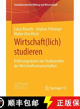【3-4周达】Wirtschaft(lich) studieren : Erfahrungsräume von Studierenden der Wirtschaftswissenschaften [9783658300562]