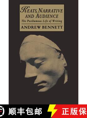 【3-4周达】Keats, Narrative and Audience: The Posthumous Life of Writing - Keats, Narrative and Audie... [9780521024426]