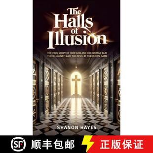 【3-4周达】The Halls of Illusion, THE TRUE STORY OF HOW GOD AND ONE WOMAN BEAT THE ILLUMINATI AND THE... [9798896915423]