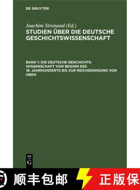 预订 Die deutsche Geschichtswissenschaft vom Beginn des 19. Jahrhunderts bis zur Reichseinigung von oben [9783112533154]