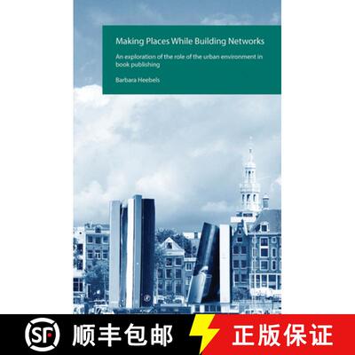 【3-4周达】Making Places While Building Networks – An exploration of the role of the urban environme... [9789085550723]