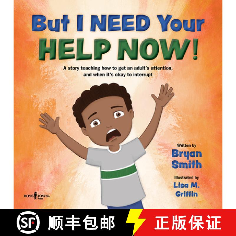 【3-4周达】But I Need Your Help Now!: A Story Teaching How to Get an Adult's Attention, and When It's... [9781944882594]
