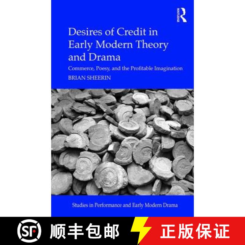 【3-4周达】Desires of Credit in Early Modern Theory and Drama: Commerce, Poesy, and the Profitable Im... [9781472478108]