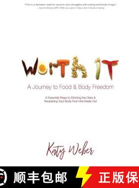 预订 Worth It: A Journey to Food & Body Freedom: Six Essential Steps to Ditching the Diets & Nourishi... [9780692956670]