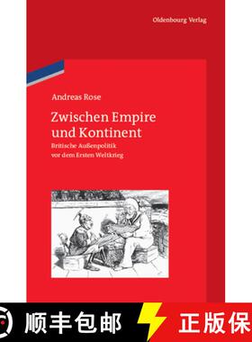 【3-4周达】Zwischen Empire Und Kontinent: Britische Aussenpolitik VOR Dem Ersten Weltkrieg [9783486704013]