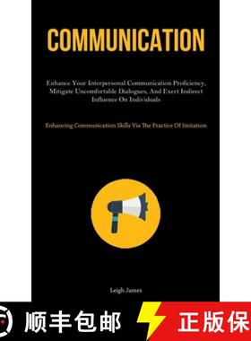 预订 Communication: Enhance Your Interpersonal Communication Proficiency, Mitigate Uncomfortable Dial... [9781837878475]