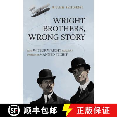 【3-4周达】Wright Brothers, Wrong Story : How Wilbur Wright Solved the Problem of Manned Flight [9781633884588]
