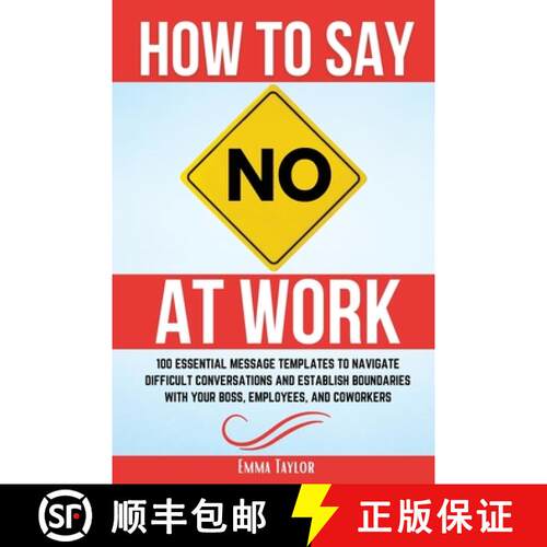【3-4周达】How to Say No at Work: 100 Essential Message Templates to Navigate Difficult Conversations... [9781962625142]