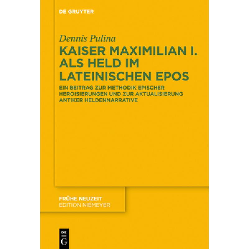 【4周达】Kaiser Maximilian I. ALS Held Im Lateinischen Epos: Ein Beitrag Zur Methodik Epischer Herois... [9783110741971] 书籍/杂志/报纸 文学类原版书 原图主图