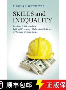 【3-4周达】Skills and Inequality: Partisan Politics and the Political Economy of Education Reforms in... [9781107062931]