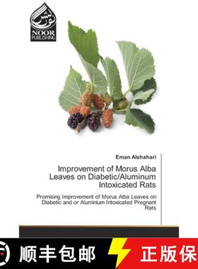 预订 Improvement of Morus Alba Leaves on Diabetic/Aluminum Intoxicated Rats [9786202347570]