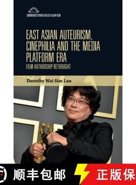【3-4周达】East Asian Auteurism, Cinephilia and the Media Platform Era: Film Authorship Rethought [9781399536691]