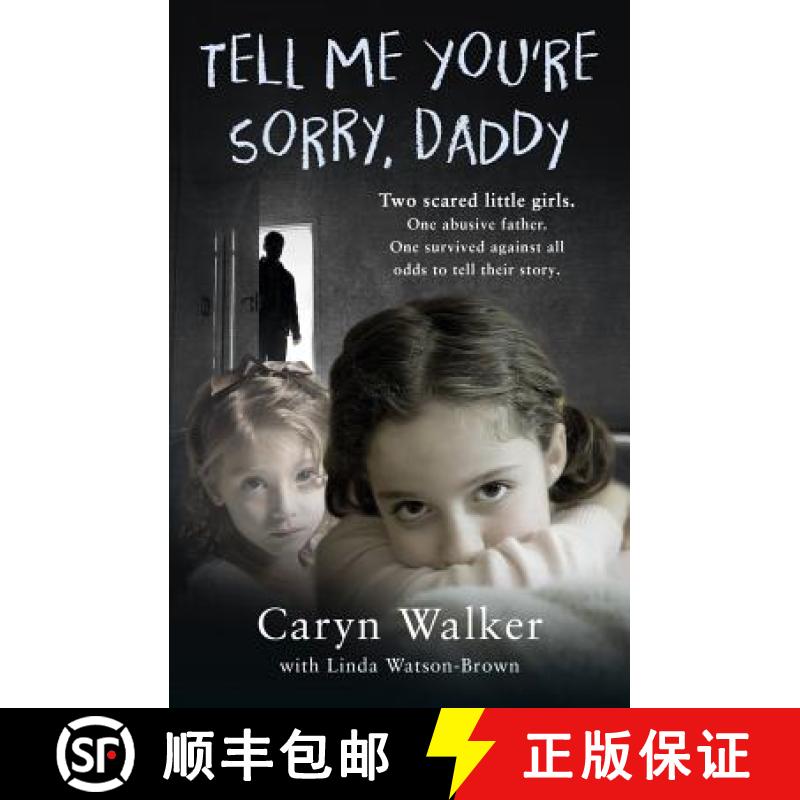 【3-4周达】Tell Me You're Sorry, Daddy - Two Scared Little Girls. One Abusive Father. One Survived Ag... [9781786068767]