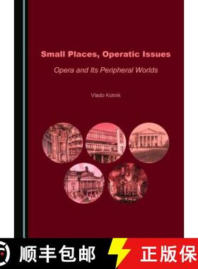 预订 Small Places, Operatic Issues : Opera and Its Peripheral Worlds [9781527528239]
