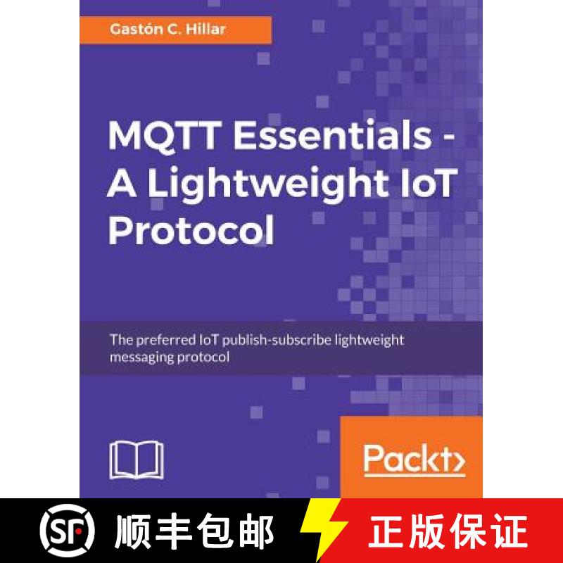 【3-4周达】MQTT Essentials - A Lightweight IoT Protocol: Send and receive messages with the MQTT prot... [9781787287815]
